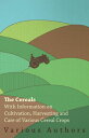 The Cereals - With Information on Cultivation, Harvesting and Care of Various Ce...