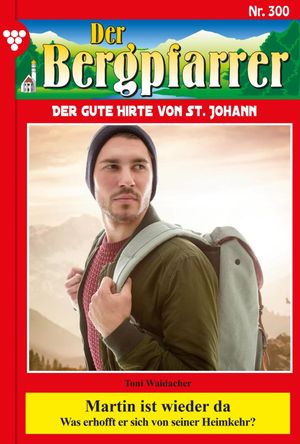 Martin ist wieder da Der Bergpfarrer 300 ? Heimatroman【電子書籍】[ Toni Waidacher ]