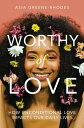 ŷKoboŻҽҥȥ㤨Worthy of Love How Unconditional Love Impacts Our Daily LivesŻҽҡ[ Asia Greene-Rhodes ]פβǤʤ1,702ߤˤʤޤ