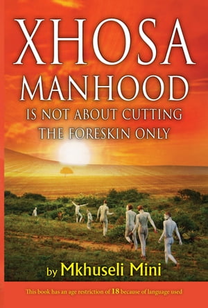 Xhosa Manhood Is Not about Cutting the Foreskin Only