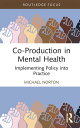 Co-Production in Mental Health Implementing Policy into Practice【電子書籍】 Michael Norton