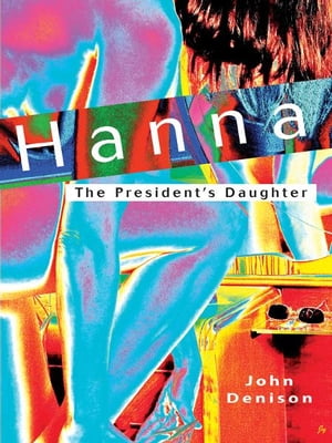 Hanna The President’s Daughter【電子書籍】[ John Denison ]