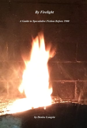 By Firelight A Guide to Speculative Fiction Before 1900Żҽҡ[ Denise Longrie ]