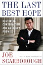 The Last Best Hope Restoring Conservatism and America 039 s Promise【電子書籍】 Joe Scarborough