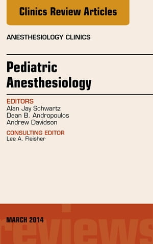 Pediatric Anesthesiology, An Issue of Anesthesiology Clinics