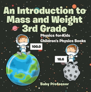 An Introduction to Mass and Weight 3rd Grade : Physics for Kids | Children's Physics Books
