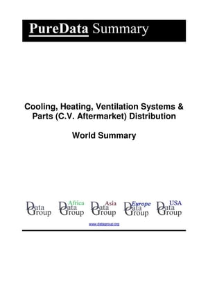 Cooling, Heating, Ventilation Systems & Parts (C.V. Aftermarket) Distribution World Summary Market Values & Financials by Country【電子書籍】[ Editorial DataGroup ]