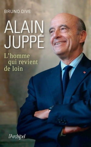 Alain Jupp? - L'homme qui revient de loinŻҽҡ[ Bruno Dive ]