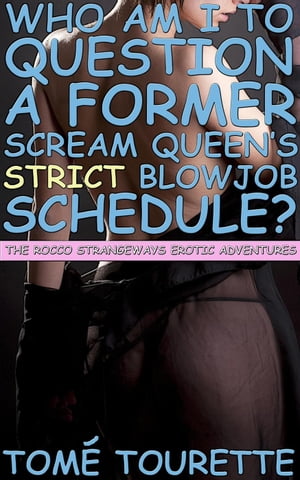 Who Am I To Question A Former Scream Queen’s Strict Blowjob Schedule? The Rocco Strangeways Erotic Adventures