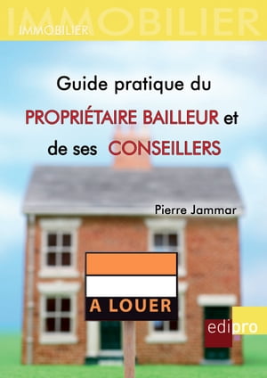 Guide pratique du propriétaire bailleur et de ses conseillers