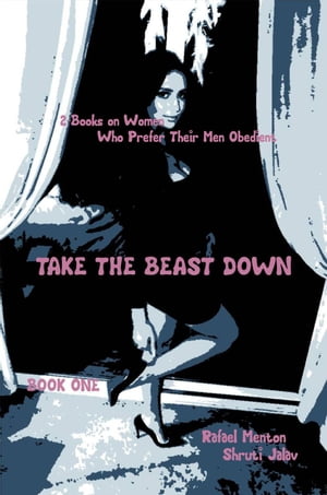 Take the Beast Down - Book One 2-Books on Women Who Prefer Their Men Obedient