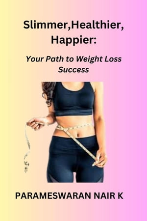 Slimmer, Healthier, Happier: Your Path to Weight Loss Success