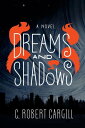 Dreams and Shadows A Novel【電子書籍】 C. Robert Cargill