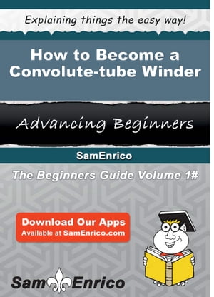 How to Become a Convolute-tube Winder