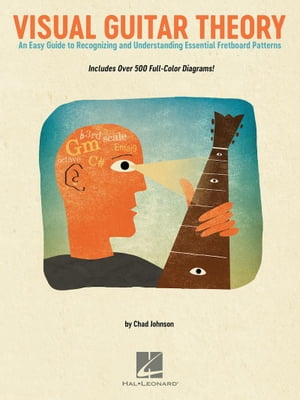 Visual Guitar Theory An Easy Guide to Recognizing and Understanding Essential Fretboard Patterns【電子書籍】[ Chad Johnson ]