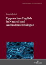 Upper-class English in Natural and Audiovisual Dialogue【電子書籍】 Luca Valleriani