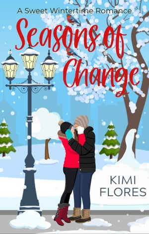 Seasons of Change a Sweet Wintertime RomanceŻҽҡ[ Kimi Flores ]