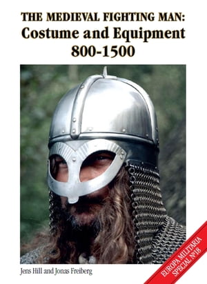 Medieval Fighting Man Costume and Equipment 800-1500【電子書籍】[ Jens Hill ]