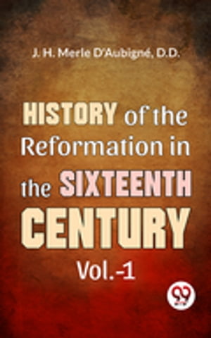 ŷKoboŻҽҥȥ㤨History Of The Reformation In The Sixteenth Century Vol.- 1Żҽҡ[ J. H. Merle D'Aubign?, D.D. ]פβǤʤ132ߤˤʤޤ