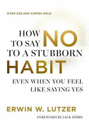 How to Say No to a Stubborn Habit Even When You Feel Like Saying Yes【電子書籍】[ Erwin W. Lutzer ]