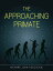 The Approaching Primate【電子書籍】[ Richard John Kosciejew ]