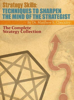 Strategy Skills: Techniques to Sharpen the Mind of the Strategist