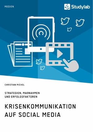 Krisenkommunikation auf Social Media. Strategien, Maßnahmen und Erfolgsfaktoren