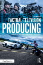 Factual Television Producing A Hands On Approach From Concept to Delivery【電子書籍】[...