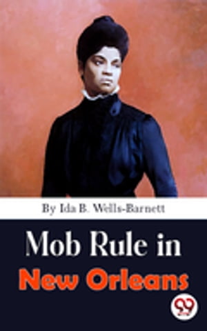 Mob Rule in New OrleansŻҽҡ[ Ida B. Wells-Barnett ]