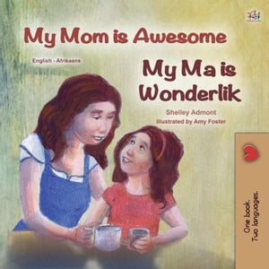 My Mom is Awesome My Ma is Wonderlik English Afrikaans Bilingual Collection【電子書籍】[ Shelley Admont ]