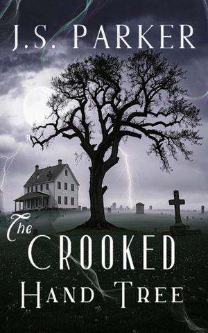 The Crooked Hand Tree【電子書籍】 J.S. Parker