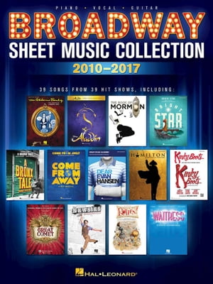 Broadway Sheet Music Collection: 2010-2017【電子書籍】[ Hal Leonard Corp. ]