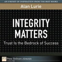 Integrity Matters Trust Is the Bedrock of Success【電子書籍】 Alan Lurie