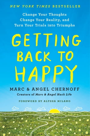 Getting Back to Happy Change Your Thoughts, Change Your Reality, and Turn Your Trials into Triumphs【電子書籍】 Marc Chernoff