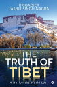 The Truth of Tibet A Nation the World Lost【電子書籍】 Brigadier Jasbir Singh Nagra