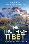 The Truth of Tibet A Nation the World Lost【電子書籍】[ Brigadier Jasbir Singh Nagra ]