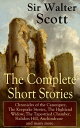 The Complete Short Stories of Sir Walter Scott: Chronicles of the Canongate, The Keepsake Stories, The Highland Widow, The Tapestried Chamber, Halidon Hill, Auchindrane and many more From the Great Scottish Writer, Author of Waverly, Rob