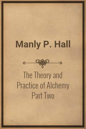 The Theory and Practice of Alchemy Part Two