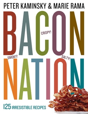 Bacon Nation 125 Irresistible Recipes【電子書籍】 Peter Kaminsky