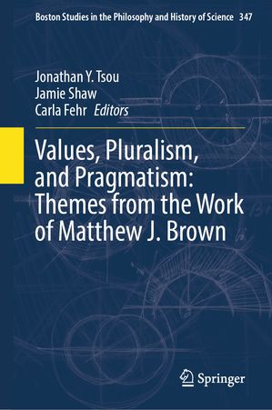 Values, Pluralism, and Pragmatism: Themes from the Work of Matthew J. Brown【電子書籍】