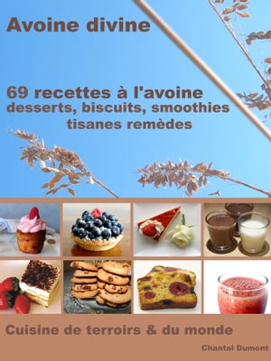 69 Recettes à l’Avoine: Desserts, Biscuits, Smoothies, Tisanes Remèdes