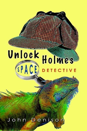 Unlock Holmes: Space Detective The Case of the Disappearing WillieŻҽҡ[ John Denison ]