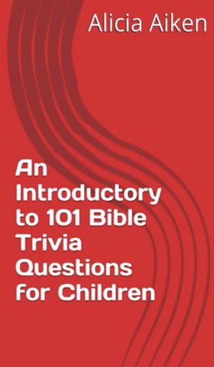 An Introductory to 101 Bible Trivia Questions for Children (Multiple Choice Version)