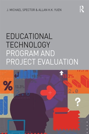 Educational Technology Program and Project Evaluation【電子書籍】 J. Michael Spector