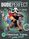 Dude Perfect 101 Tricks, Tips, and Cool Stuff【電子書籍】 Dude Perfect