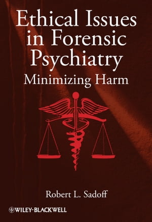 Ethical Issues in Forensic Psychiatry Minimizing Harm【電子書籍】[ Robert L. Sadoff ]