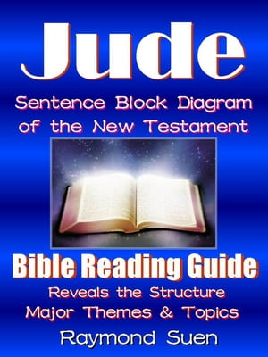 Jude - Sentence Block Diagram Method of the New Testament Holy Bible: Bible Reading Guide - Reveals Structure, Major Themes & TopicsBible Reading Guide, #1【電子書籍】[ Raymond Suen ]