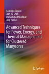 Advanced Techniques for Power, Energy, and Thermal Management for Clustered Manycores【電子書籍】[ Santiago Pagani ]