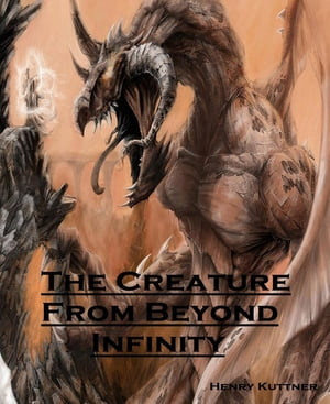 The Creature From Beyond Infinity -Annotated-