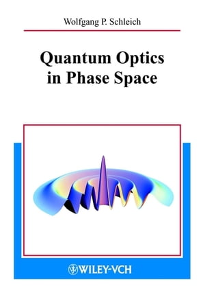 Quantum Optics in Phase Space【電子書籍】 Wolfgang P. Schleich